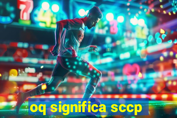 oq significa sccp